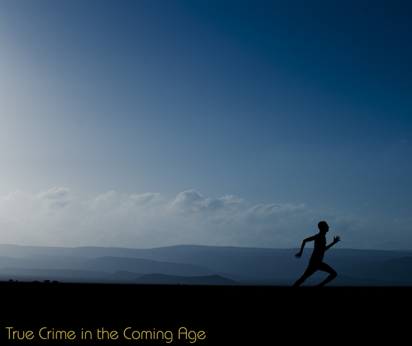 True Crime in the Coming Age